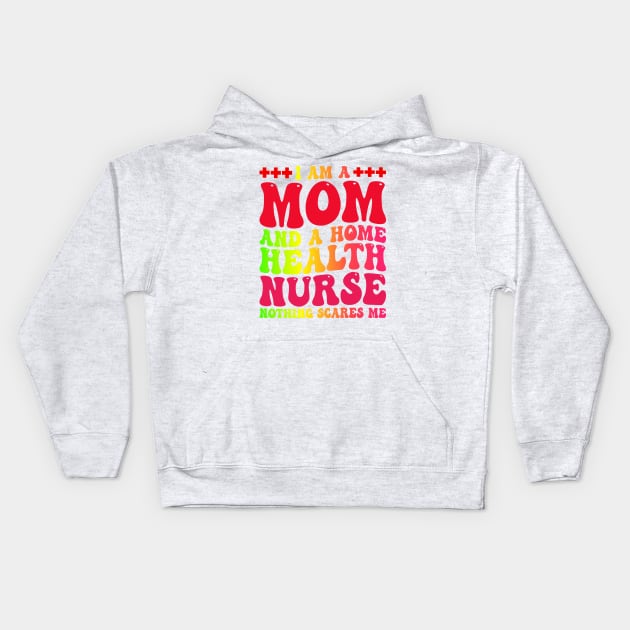 I Am A Mom And A Home Health nurse, Mother's Day Nurse Kids Hoodie by BenTee